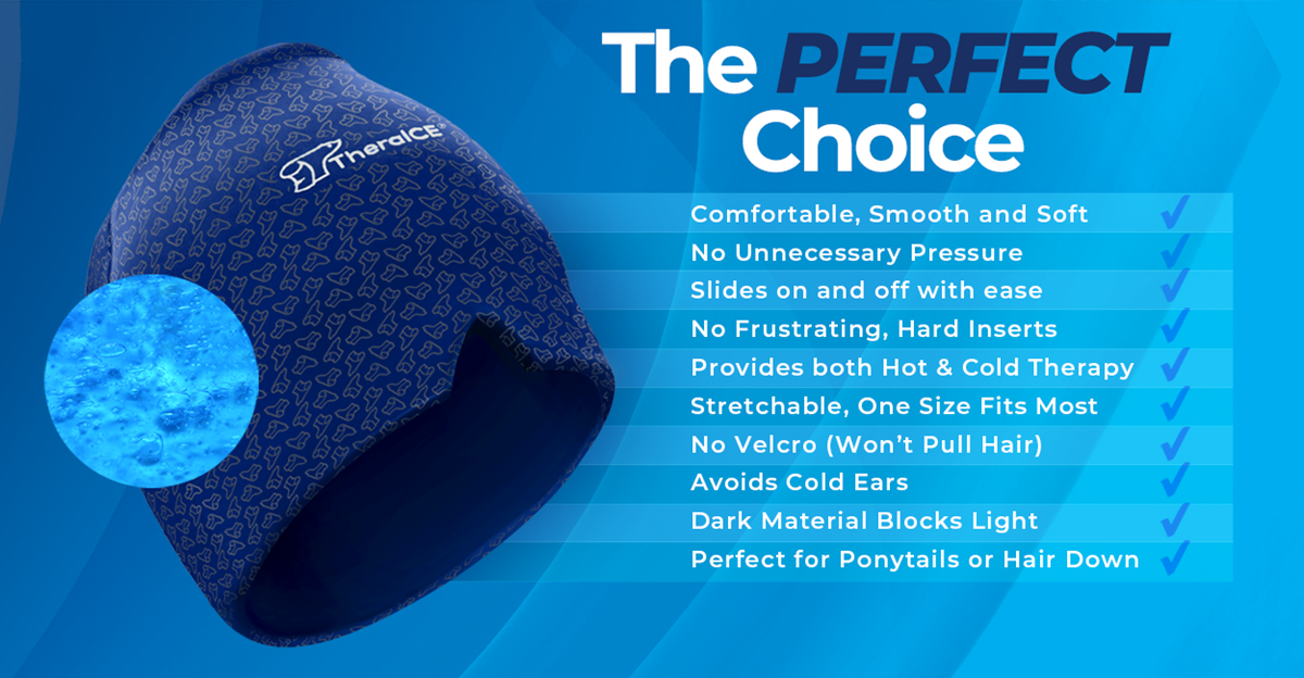 The perfect choice. Comfortable, smooth, and soft. No unnecessary pressure. Slides on and off with ease. No frustrating, hard inserts. Provides both hot and cold therapy. Stretchable, one size fits most. No Velcro (won't pull hair). Avoids cold ears. Dark material blocks light. Perfect for ponytails or hair down.